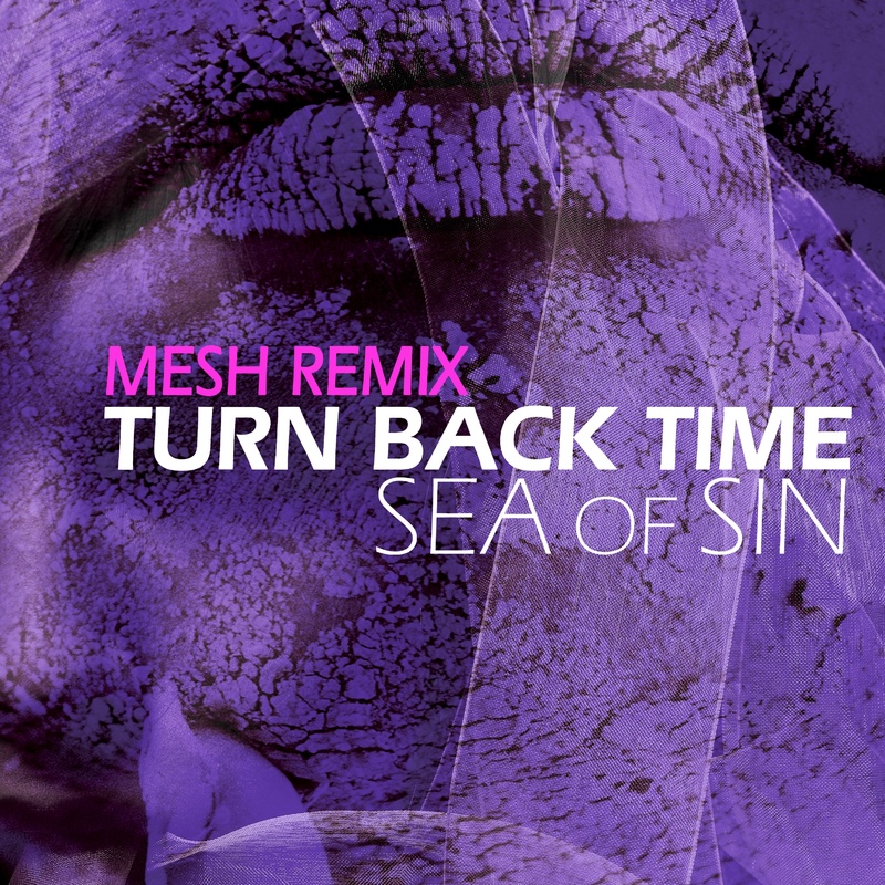 Sea of Sin - Turn Back Time (Mesh Remix)